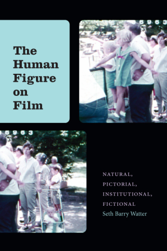 The Human Figure on Film: Natural, Pictorial, Institutional, Fictional