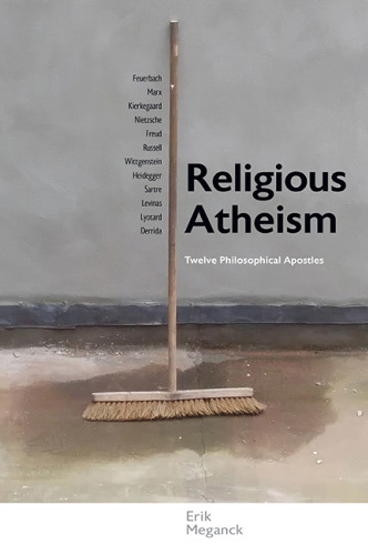 Religious Atheism: Twelve Philosophical Apostles (Suny Series in Theology and Continental Thought)