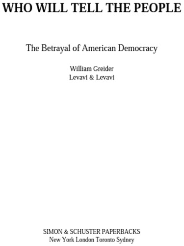 Who Will Tell the People: The Betrayal of American Democracy