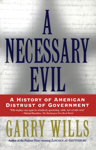 A Necessary Evil: A History of American Distrust of Government