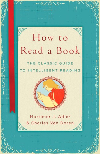 How to Read a Book: The Classic Guide to Intelligent Reading