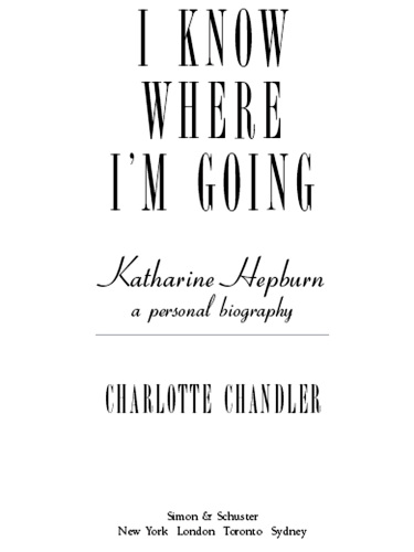 I Know Where I'm Going: Katharine Hepburn, A Personal Biography
