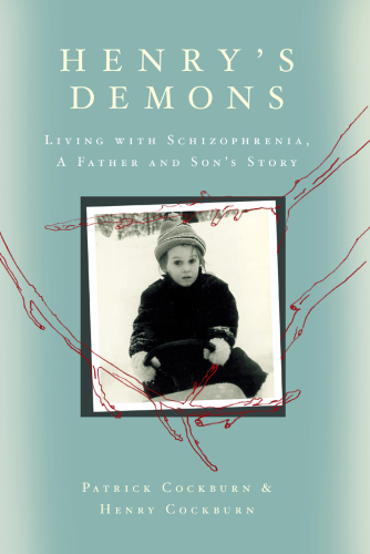 Henry's Demons: Living with Schizophrenia, A Father and Son's Story