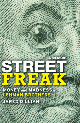 Street freak: money and madness at Lehman Brothers: a memoir