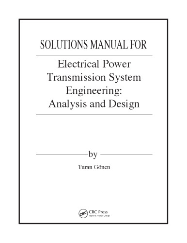 Electrical Power Transmission System Engineering: Analysis and Design (Solutions, Instructor Solution Manual) Second Edition