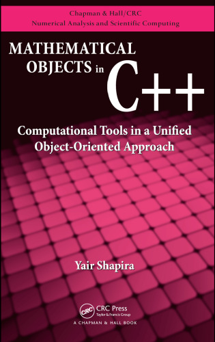 Mathematical Objects in C++: Computational Tools in A Unified Object-Oriented Approach (Chapman & Hall Crc Numerical Analysis and Scientific Computing)