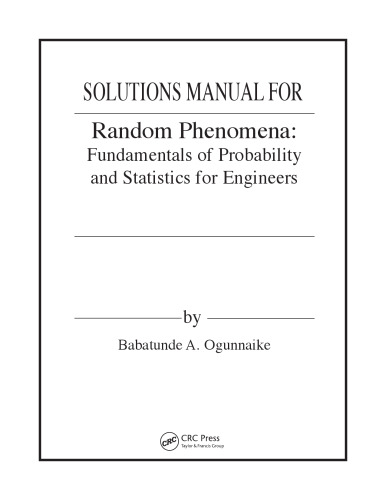 Random Phenomena: Fundamentals of Probability and Statistics for Engineers (Solutions, Instructor Solution Manual)