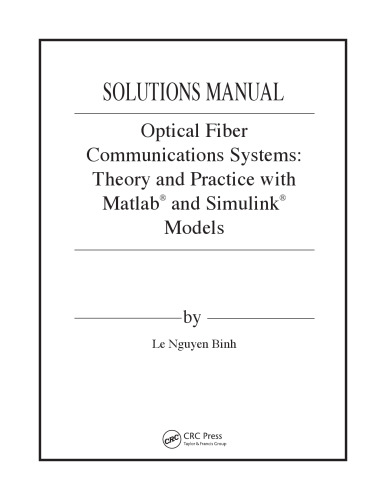 Optical Fiber Communications Systems: Theory and Practice with MATLAB® and Simulink® Models (Solutions, Instructor Solution Manual)