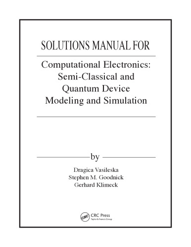 Computational Electronics: Semiclassical and Quantum Device Modeling and Simulation (Solutions, Instructor Solution Manual)