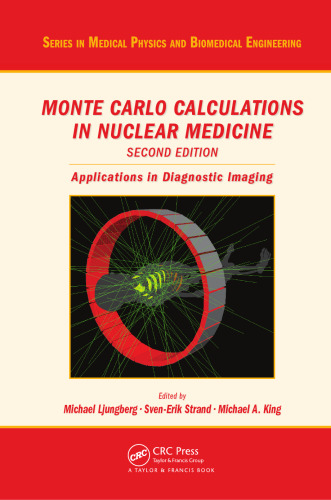 Monte Carlo Calculations in Nuclear Medicine, Second Edition: Applications in Diagnostic Imaging (Series in Medical Physics and Biomedical Engineering)