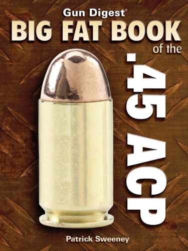 Gun Digest Big Fat Book of the .45 ACP