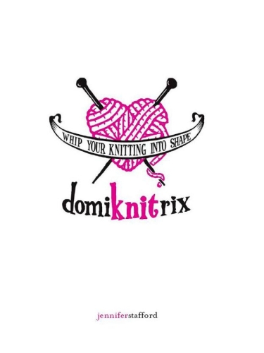 Domiknitrix: Whip Your Knitting Into Shape