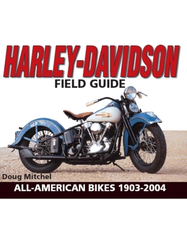 Harley-Davidson Field Guide: All-American Bikes 1903-2004