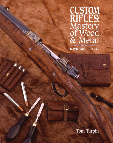 Custom Rifles - Mastery of Wood & Metal: David Miller Co