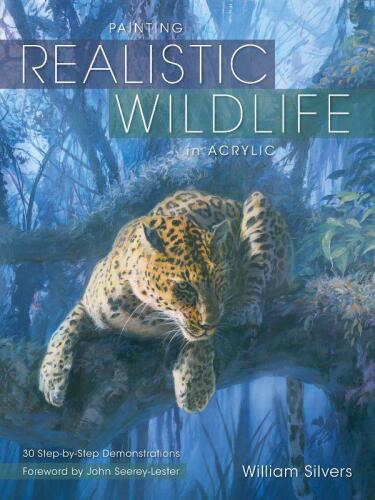 Painting realistic wildlife in acrylic : 30 step-by-step demonstrations