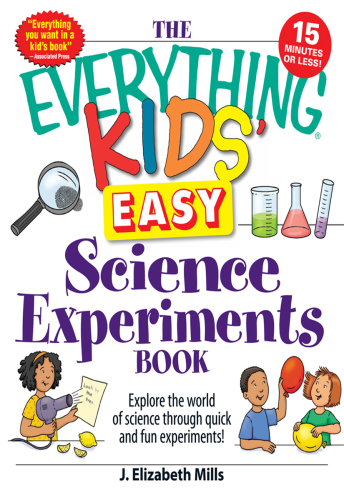 The Everything Kids' Easy Science Experiments Book