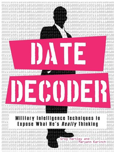 Date Decoder: Military Intelligence Techniques to Expose What What He's Really Thinking
