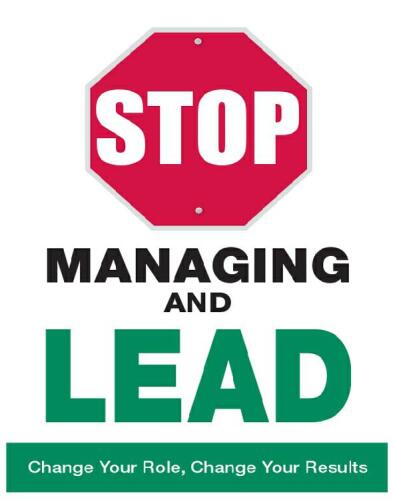 Stop Managing and Lead: Change Your Role, Change Your Results