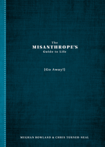 The Misanthrope's Guide to Life: (Go Away!)