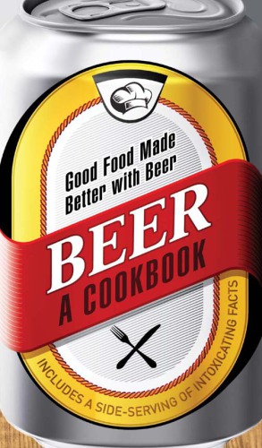 Beer: a cookbook: good food made better with beer: [recipes]