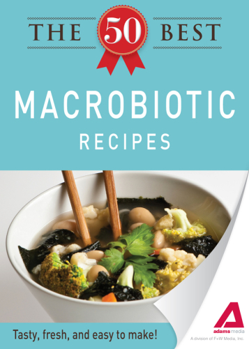 The 50 Best Macrobiotic Recipes. Tasty, Fresh, and Easy to Make!
