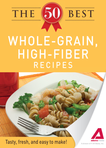 The 50 Best Whole-Grain Recipes. Tasty, Fresh, and Easy to Make!