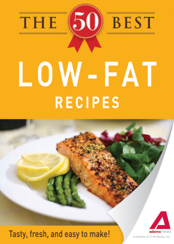The 50 Best Low-Fat Recipes. Tasty, Fresh, and Easy to Make!