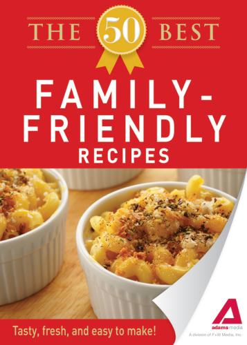 The 50 Best Family-Friendly Recipes. Tasty, Fresh, and Easy to Make!