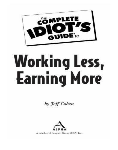 The Complete Idiot's Guide to Working Less, Earning More