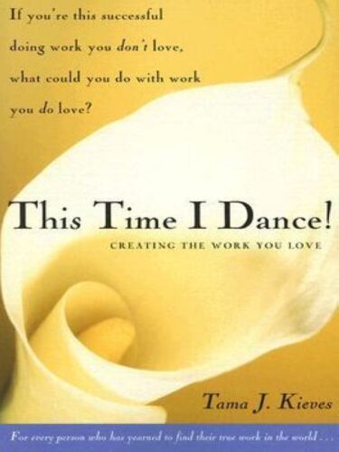 This Time I Dance!: Creating the Work You Love