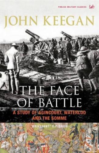 The face of battle: a study of agincourt, waterloo, and the somme