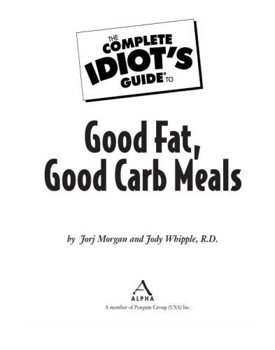 The Complete Idiot's Guide to Good Fat, Good Carb Meals