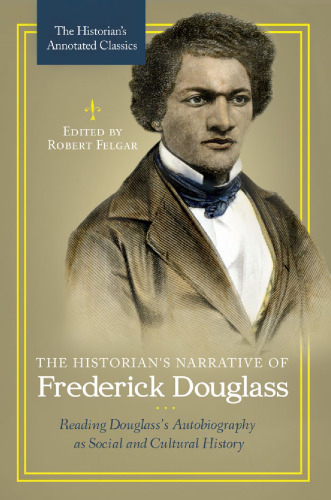 The Historian's Narrative of Frederick Douglass: Reading Douglass's Autobiography as Social and Cultural History (The Historian's Annotated Classics)