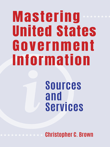 Mastering United States Government Information: Sources and Services