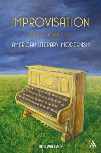 Improvisation and the Making of American Literary Modernism