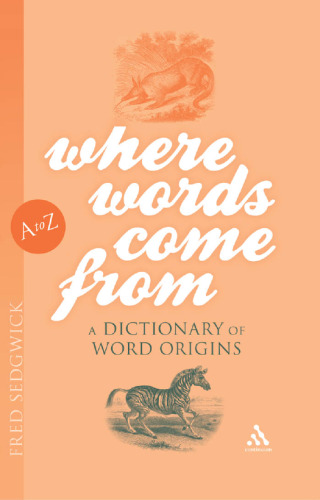 Where Words Come From : A Dictionary of Word Origins
