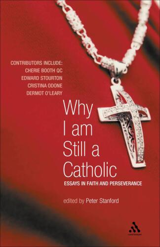 Why I Am Still a Catholic : Essays in Faith and Perseverance