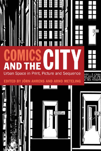 Comics and the city : urban space in print, picture, and sequence