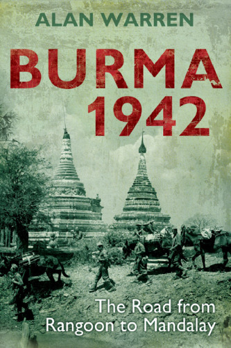 Burma 1942 : the Road from Rangoon to Mandalay.