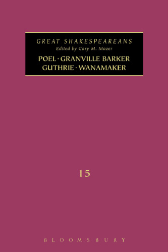 Poel, Granville Barker, Guthrie, Wanamaker: Great Shakespeareans Volume XV