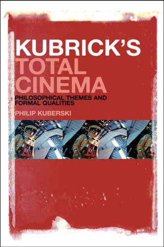 Kubrick's total cinema : philosophical themes and formal qualities