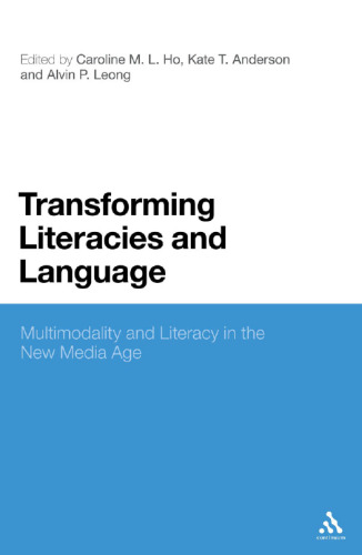 Transforming literacies and language : multimodality and literacy in the new media age