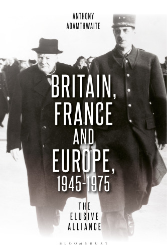 Britain, France and Europe, 1945–1975: The Elusive Alliance