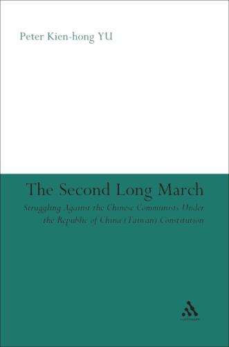The Second Long March: Struggling Against the Chinese Communists Under the Republic of China (Taiwan) Constitution