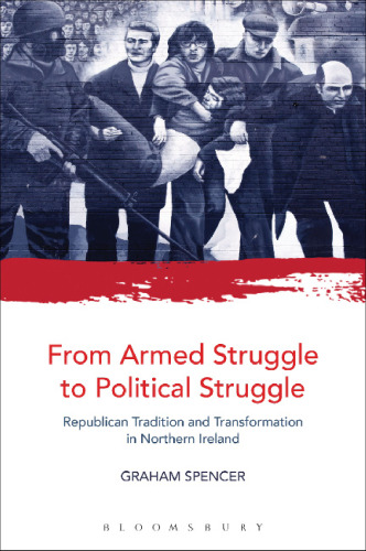 From Armed Struggle to Political Struggle: Republican tradition and transformation in Northern Ireland