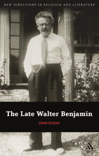 The Late Walter Benjamin (New Directions in Religion and Literature) (Volume 16)