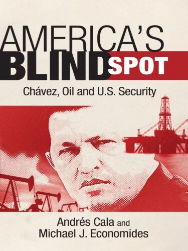 America's Blind Spot: Chavez, Oil, and U.S. Security