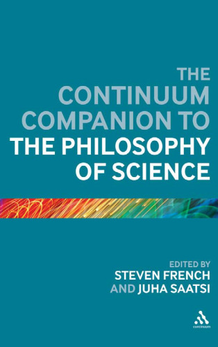 The Continuum Companion to the Philosophy of Science (Bloomsbury Companions)
