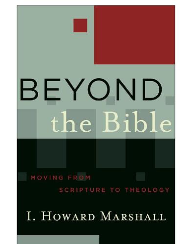 Beyond the Bible: Moving from Scripture to Theology