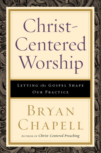 Christ-centered worship : letting the gospel shape our practice